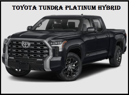 2023 Toyota Tundra Platinum Hybrid Specs, Price,Top Speed, MPG ,HP